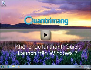 Video - Khôi phục lại thanh Quick Launch trên Windows 7