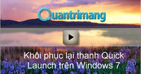 Video - Khôi phục lại thanh Quick Launch trên Windows 7