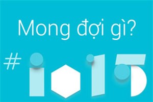 Mong đợi gì ở Google I/O năm nay? 