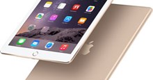 Apple bán ra iPad Air 2 ‘tân trang’ giá rẻ hơn đến 3,5 triệu đồng