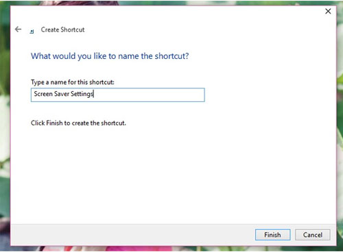 Làm thế nào để truy cập vào cài đặt Screen Saver trên Windows 10? Tiếp theo bạn hãy đặt tên cho Shortcut này và nhấn Finish để hoàn thành