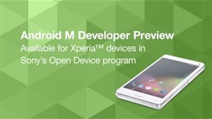 Sony công bố Android M Developer Preview cho Xperia