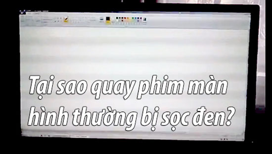 Tại sao khi quay phim màn hình thường bị sọc đen và nháy?