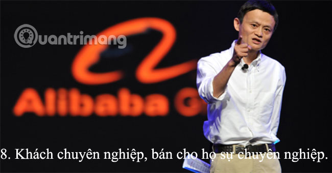 Sự chuyên nghiệp cho khách chuyên nghiệp  15 nguyên tắc bán hàng “đắt giá” của Jack Ma cho dân kinh doanh
