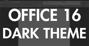 Hướng dẫn kích hoạt Theme màu tối trên Office 2016