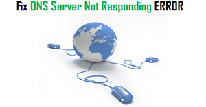 Một số cách sửa lỗi DNS Server Not Responding trên Windows 7/8/10