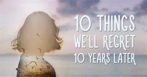 10 thứ mà rất nhiều người 10 năm sau sẽ vô cùng hối tiếc