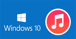 Hướng dẫn cài đặt, update và sử dụng iTunes trên Windows 10