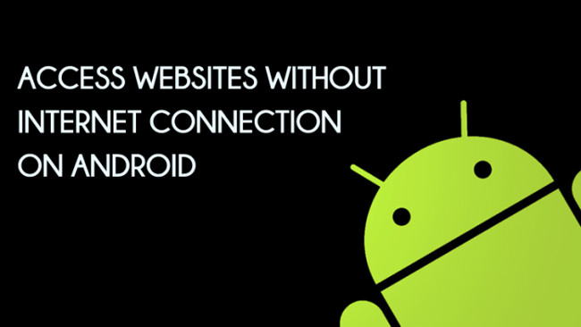 Cách truy cập một trang web không cần kết nối Internet trên thiết bị Android