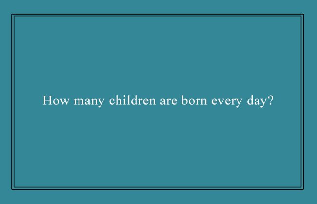 Có bao nhiêu đứa trẻ được sinh ra mỗi ngày?