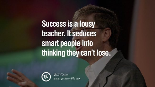 Thành công là một người thầy tồi tệ.