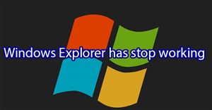Làm thế nào để sửa lỗi Windows Explorer bị has stop working?