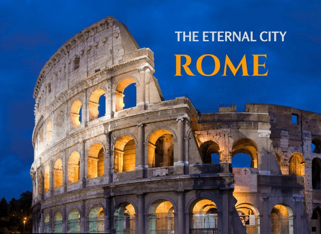 The Eternal City - Thành phố vĩnh hằng: ROME The Eternal City - Thành phố vĩnh hằng: ROME