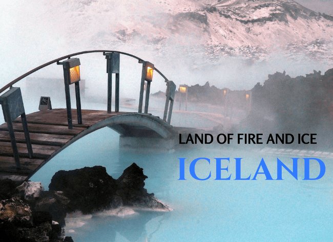 Land of Fire and Ice - Vùng đất của lửa và băng: Iceland Land of Fire and Ice - Vùng đất của lửa và băng: Iceland