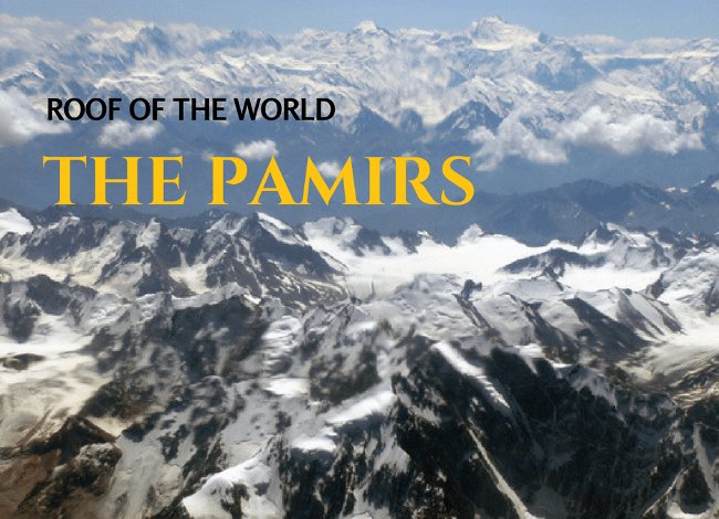 Roof of the World - Nóc nhà của thế giới: Dãy núi Pamir Roof of the World - Nóc nhà của thế giới: Dãy núi Pamir