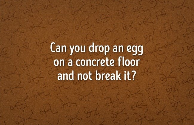 Làm sao có thể thả rơi một quả trứng xuống sàn xi măng mà không làm vỡ nó? Làm sao có thể thả rơi một quả trứng xuống sàn xi măng mà không làm vỡ nó?