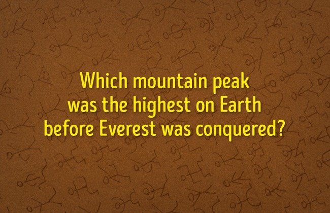 Đỉnh núi nào cao nhất trước khi người ta phát hiện ra đỉnh núi Everest? Đỉnh núi nào cao nhất trước khi người ta phát hiện ra đỉnh núi Everest?