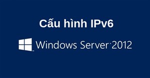 Hướng dẫn cấu hình IPv6 trên Windows Server