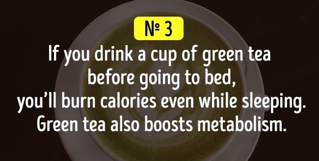 Nếu bạn uống một ly trà xanh trước khi đi ngủ, cơ thể sẽ đốt cháy mỡ thừa ngay cả trong khi ngủ