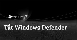 Tắt Windows Defender trên Windows 7 và Windows Vista