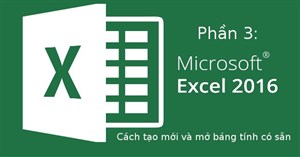 Excel 2016 - Bài 3: Cách tạo mới và mở bảng tính có sẵn