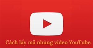 Cách lấy mã nhúng video YouTube để nhúng vào website, blog