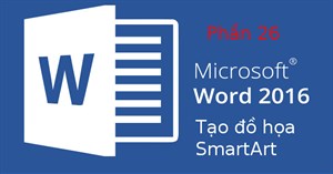 Hướng dẫn toàn tập Word 2016 (Phần 26): Tạo đồ họa SmartArt