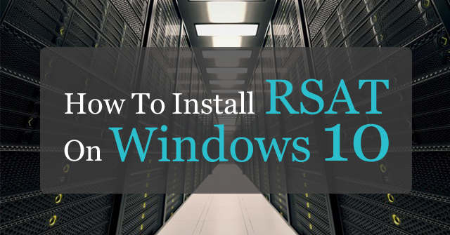 Cách cài đặt Remote Server Administration Tools (RSAT) trong Windows 10