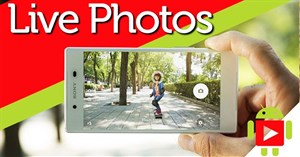 Cách mang tính năng Live Photos của iPhone lên mọi máy Android