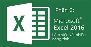 Excel 2016 - Bài 9: Làm việc với nhiều bảng tính Excel
