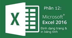 Excel 2016 - Bài 12: Định dạng trang và in bảng tính trong Excel