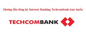 Hướng dẫn đăng ký Internet Banking Techcombank trực tuyến