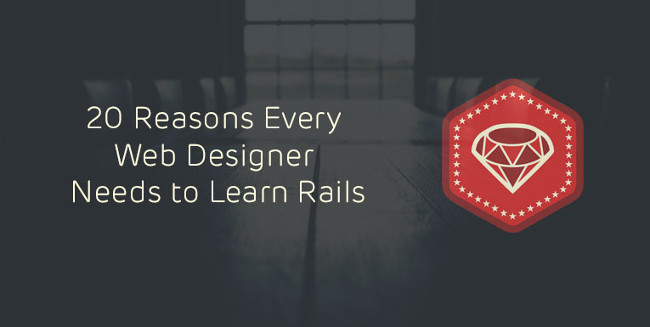 20 lý do Web Designer nên học Ruby on Rails