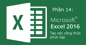 Hướng dẫn toàn tập Excel 2016 (Phần 14): Tạo các công thức phức tạp