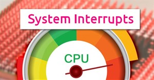 System Interrupts là gì và tại sao nó lại chạy trên máy tính?