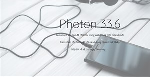 Mời dùng và trải nghiệm Photon Browser, trình duyệt nhân Chromium do lập trình viên Việt phát triển