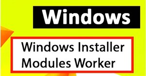 Tìm hiểu tiến trình Windows Modules Installer Worker