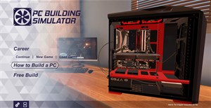 PC Building Simulator, tựa game giả lập giúp bạn thỏa mãn đam mê lắp ráp máy tính “khủng” của riêng mình