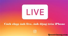 Cách chụp live trên iPhone, chụp ảnh live trên iPhone, chụp ảnh động trên iPhone