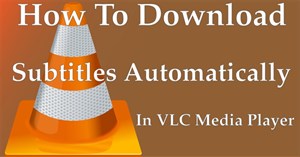 Cách tải phụ đề phim tự động trong VLC