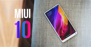 Danh sách những thiết bị Xiaomi có thể được cập nhật MIUI 10, có thể đăng ký dùng thử bản beta