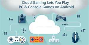 4 ứng dụng Cloud Gaming miễn phí giúp chơi game khủng ngay trên điện thoại