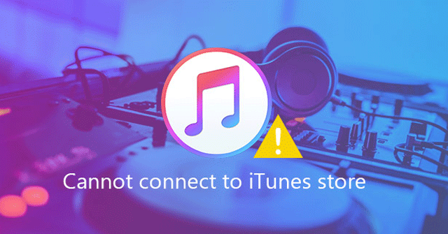 Lỗi không thể kết nối iTunes Store, đây là cách khắc phục