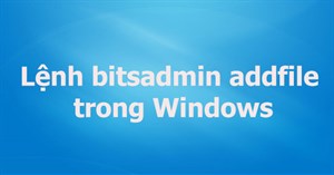 Lệnh bitsadmin addfile trong Windows