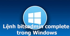 Lệnh bitsadmin complete trong Windows