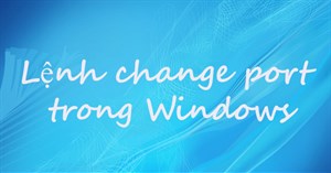 Lệnh change port trong Windows