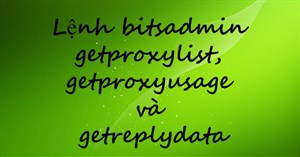 Lệnh bitsadmin getproxylist, getproxyusage và getreplydata