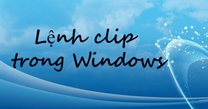 Lệnh clip trong Windows