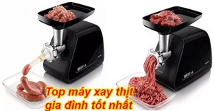 Top máy xay thịt cho gia đình tốt nhất nên mua hiện nay