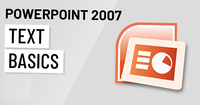 MS PowerPoint 2007 - Bài 5: Định dạng văn bản trong PowerPoint